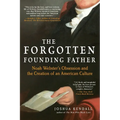 The Forgotten Founding Father: Noah Webster's Obsession and the Creation of an American Culture - Paperback