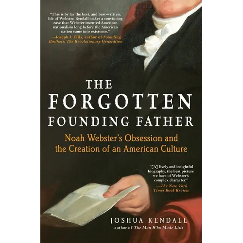The Forgotten Founding Father: Noah Webster's Obsession and the Creation of an American Culture - Paperback