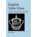 English Table Glass: A guide to collecting antique glassware - Paperback