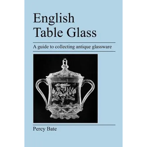 English Table Glass: A guide to collecting antique glassware - Paperback