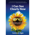 I Can See Clearly Now: Understanding and Managing Blindness and Vision Loss - Paperback