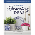 10-Minute Decorating Ideas: Simple, Stylish, and Budget-Friendly Projects to Refresh Your Home - Hardcover