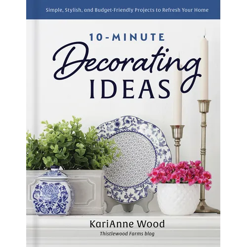 10-Minute Decorating Ideas: Simple, Stylish, and Budget-Friendly Projects to Refresh Your Home - Hardcover