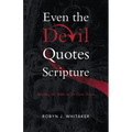 Even the Devil Quotes Scripture: Reading the Bible on Its Own Terms - Paperback