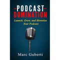 Podcast Domination: Launch, Grow, and Monetize Your Podcast - Paperback