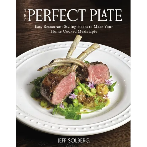 The Perfect Plate: Easy Restaurant Styling Hacks to Make Your Home-Cooked Meals Epic - Paperback