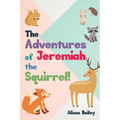 The Adventures of Jeremiah the Squirrel! - Paperback