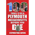 100 Things to Do in Plymouth, Massachusetts, Before You Die - Paperback