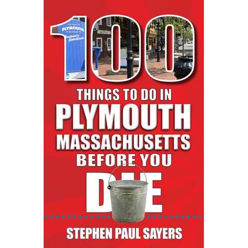 100 Things to Do in Plymouth, Massachusetts, Before You Die - Paperback