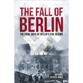The Fall of Berlin: The Final Days of Hitler's Evil Regime - Paperback