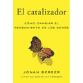 El Catalizador (the Catalyst, Spanish Edition): Cómo Lograr Que Cualquiera Cambie de Opinión - Paperback