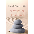 Heal Your Life by Forgiving Everything - Paperback