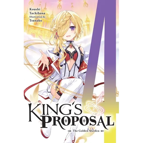 King's Proposal, Vol. 4 (Light Novel): The Golden Maiden Volume 4 - Paperback
