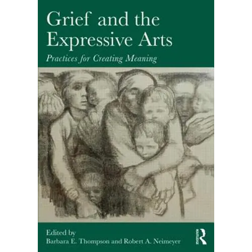 Grief and the Expressive Arts: Practices for Creating Meaning - Paperback