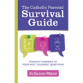 The Catholic Parents' Survival Guide: Straight Answers to Your Kids' Toughest Questions - Paperback