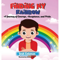 Finding My Rainbow: A Journey of Courage, Acceptance, and Pride - Hardcover