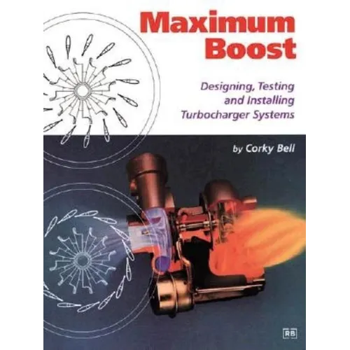 Maximum Boost: Designing, Testing, and Installing Turbocharger Systems - Paperback