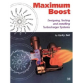 Maximum Boost: Designing, Testing, and Installing Turbocharger Systems - Paperback