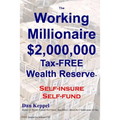 The Working Millionaire: $2,000,000 Tax-FREE Wealth Reserve Self-insure Self-fund - Paperback