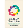Make My Church Safe: A Guide to the Best Practices to Protect Children and Secure Your Congregation from Harm - Paperback