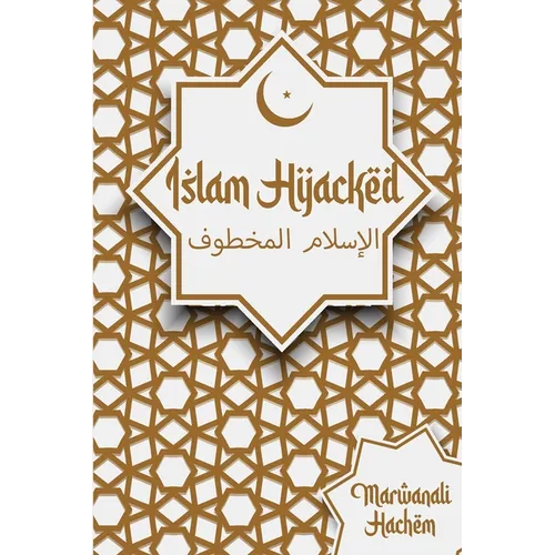 Islam Hijacked: The messages from God shouldn't change - Paperback