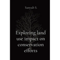 Exploring land use impact on conservation efforts - Paperback