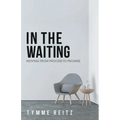 In the Waiting: Moving from Process to Promise - Paperback
