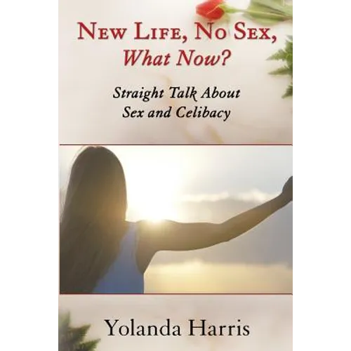 New Life, No Sex, What Now? Straight Talk About Sex and Celibacy - Paperback