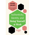 Authenticity, Identity, and Being Yourself at Work (HBR Work Smart Series) - Paperback