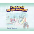 Kya Lives in the Moment - Hardcover