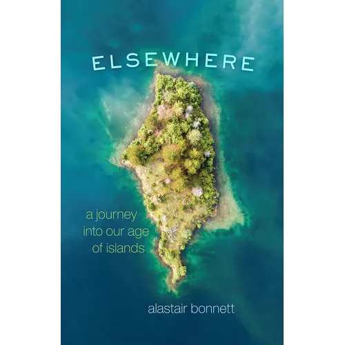 Elsewhere: A Journey Into Our Age of Islands - Paperback
