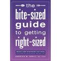 The Bite-Sized Guide to Getting Right-Sized: Weight-Loss Strategies That Work from an MD Who Lost 80 Pounds...and Kept It Off - Paperback