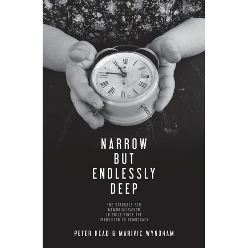 Narrow But Endlessly Deep: The struggle for memorialisation in Chile since the transition to democracy - Paperback