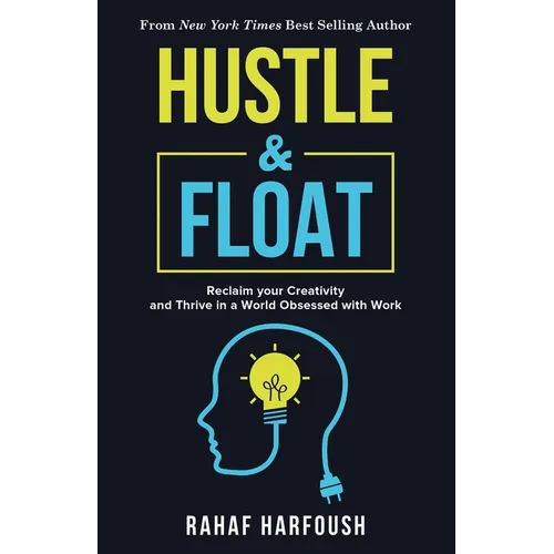 Hustle and Float: Reclaim Your Creativity and Thrive in a World Obsessed with Work - Paperback