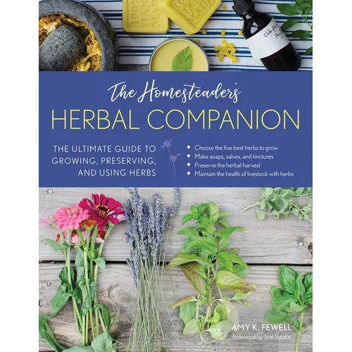 The Homesteader's Herbal Companion: The Ultimate Guide to Growing, Preserving, and Using Herbs - Paperback