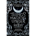 Things Magical Under the Moon: A Grim Anthology - Paperback