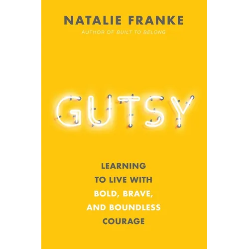 Gutsy: Learning to Live with Bold, Brave, and Boundless Courage - Hardcover