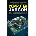 Computer Jargon: The Illustrated Glossary of Basic Computer Terminology - Hardcover
