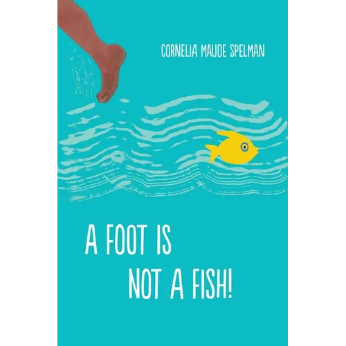 A Foot Is Not a Fish! - Hardcover