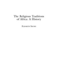The Religious Traditions of Africa: A History - Hardcover