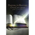 Prayers to Restore Our Children: By the Word of God - Paperback