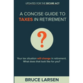 A Concise Guide to Taxes in Retirement - Paperback