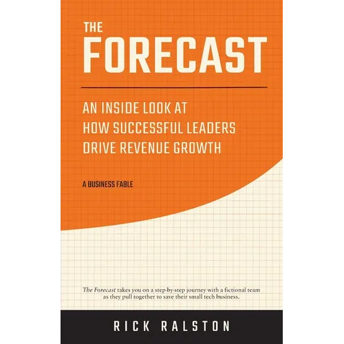 The Forecast: An Inside Look at How Successful Leaders Drive Revenue Growth - Paperback