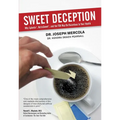 Sweet Deception: Why Splenda, Nutrasweet, and the FDA May Be Hazardous to Your Health - Paperback