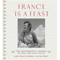 France Is a Feast: The Photographic Journey of Paul and Julia Child - Hardcover
