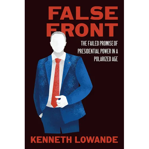 False Front: The Failed Promise of Presidential Power in a Polarized Age - Paperback