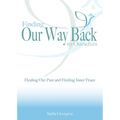 Finding Our Way Back to Ourselves: Healing Our Past and Finding Inner Peace - Paperback
