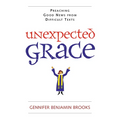 Unexpected Grace: Preaching Good News from Difficult Texts - Paperback