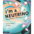 I'm a Neutrino: Tiny Particles in a Big Universe - Paperback