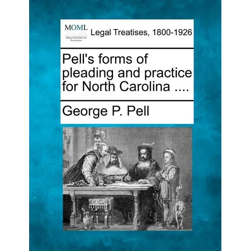 Pell's forms of pleading and practice for North Carolina .... - Paperback
